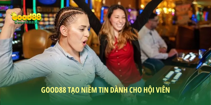 Good88 luôn hoạt động minh bạch và uy tín để tạo niềm tin cho hội viên