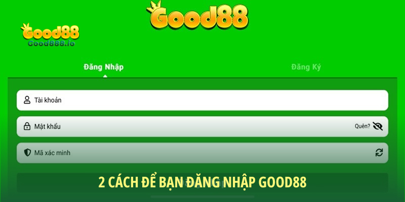 2 cách để bạn đăng nhập vào Good88