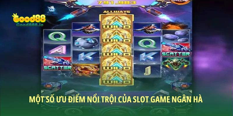Một số ưu điểm nổi trội của slot game ngân hà