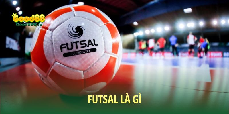 Futsal Là Gì - Tất Tần Tật Thông Tin Hữu Ích Cho Newbie
